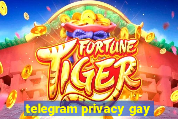 telegram privacy gay